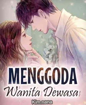 Novel Menggoda Wanita Dewasa Karya Kim nana Full Episode