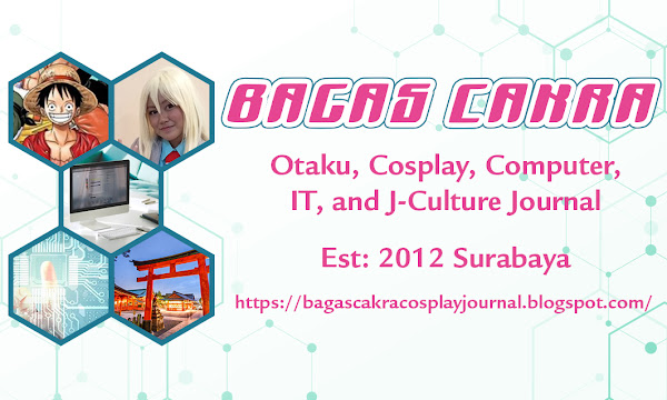 Bagas Cakra's Otaku, Cosplay, Computer, IT, and J-Culture Journal
