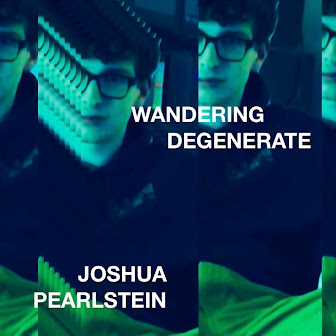 #OUTNOW!!! Joshua Pearlstein - "Wandering Degenerate"