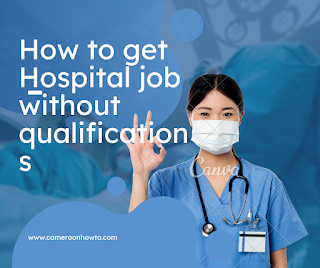 How to get a hospital job without qualification