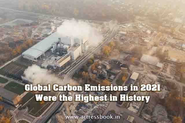 Global Carbon Emissions in 2021 Were the Highest in History