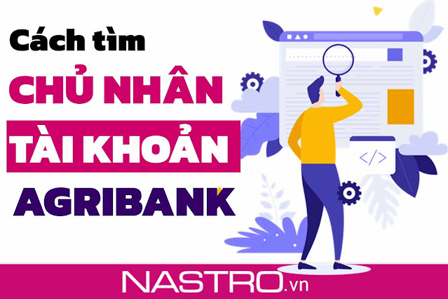 Cách tìm tên chủ tài khoản ngân hàng Agribank