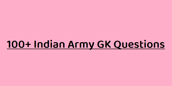 100+ Indian Army GK Questions