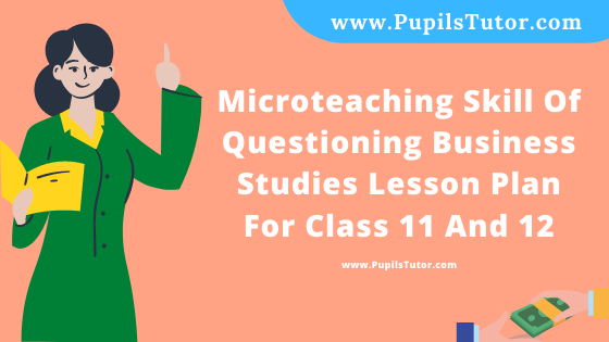 Free Download PDF Of Microteaching Skill Of Questioning Business Studies Lesson Plan For Class 11 And 12 On Retailer And Its Types Topic For B.Ed 1st 2nd Year/Sem, DELED, BTC, M.Ed In English. - www.pupilstutor.com