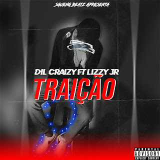 DOWNLOAD MP3 DIL CRAIZY FT LIZZY JR TAIÇAO 2021