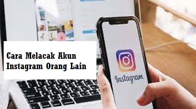 Cara Melacak Akun Instagram Orang Lain