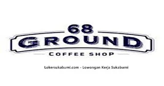 Lowongan kerja Ground 68 Coffee & Eatery Sukabumi Via Email