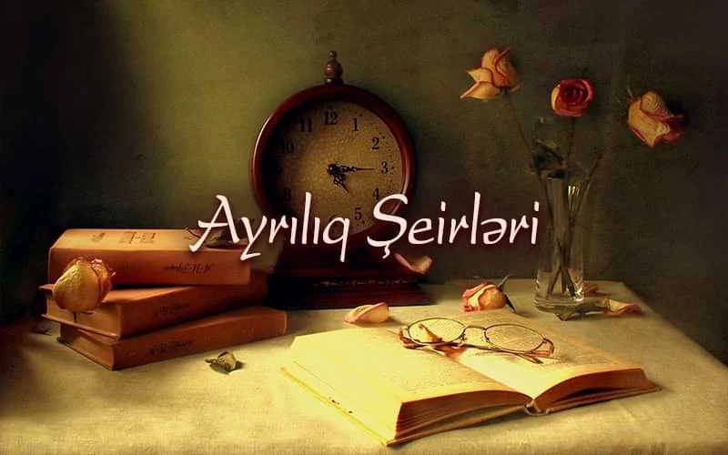 ayriliq seirleri,Ayrılıq şeirləri,Ayrılığa aid Şeirlər,