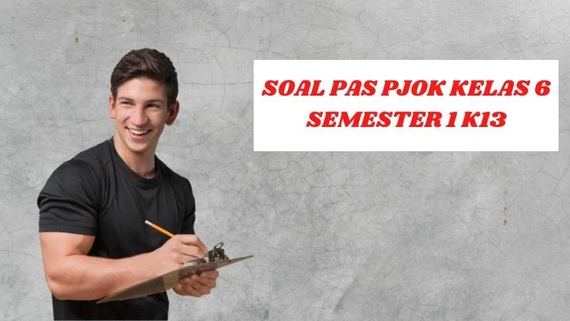 Soal PAS PJOK Kelas 6 Semester 1 Kurikulum 2013