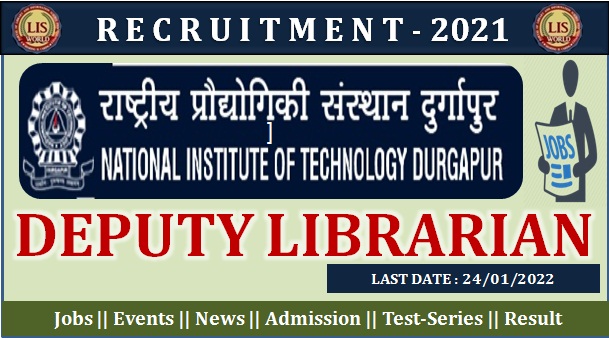 Recruitment for Deputy Librarian at NIT, Durgapur, Last Date : 24/01/2022