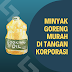 Minyak Goreng Murah di Tangan Korporasi