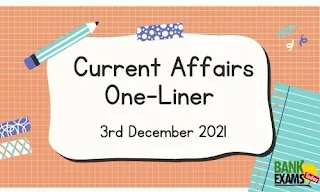 Current Affairs One-Liner: 3rd December 2021