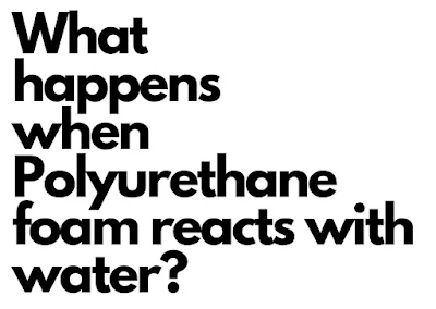 Polyurethane reaction with water