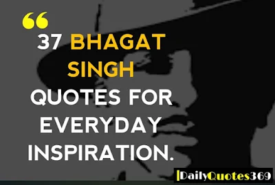 Bhagat Singh Quotes For Everyday Inspiration.