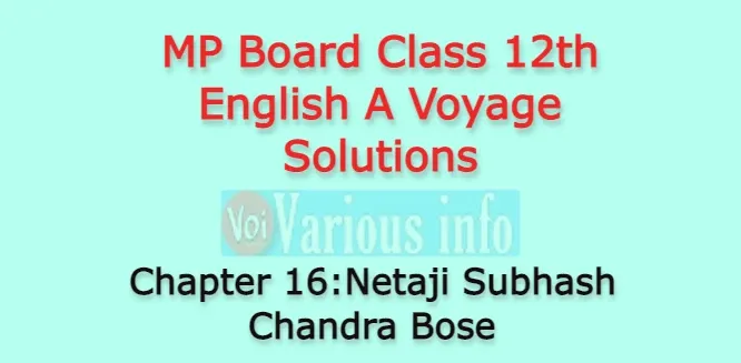 MP Board Class 12th English A Voyage Solutions Chapter 16 Netaji Subhash Chandra Bose (Col. G.S. Dhillon)