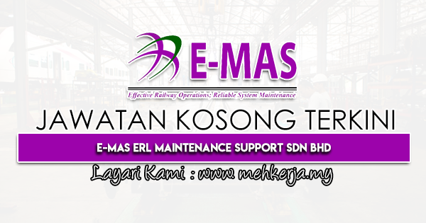 Jawatan Kosong Terkini 2022 di E-Mas ERL Maintenance Support Sdn Bhd