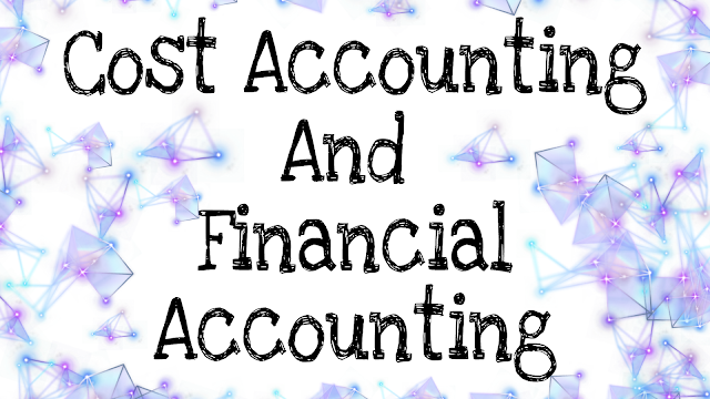 What is Cost Accounting and Financial Accounting? (Definition)