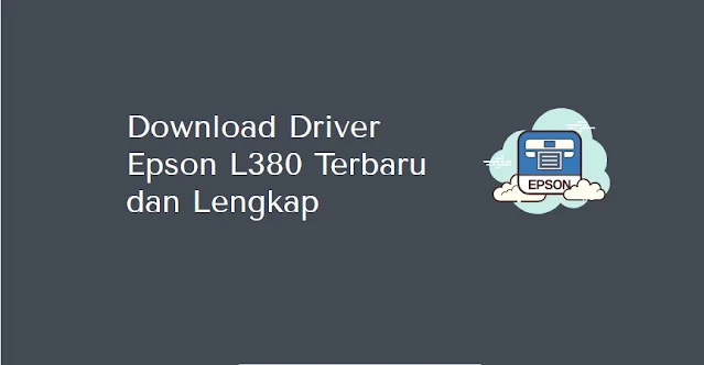unduh printer Epson L380 Terbaru dan Terlengkap