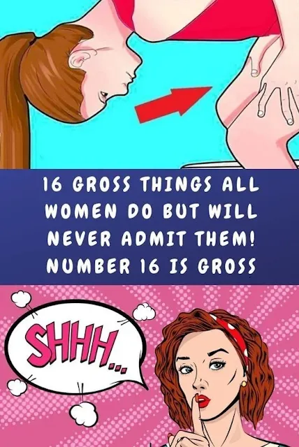 16 Gross Things All Women Do But Will Never Admit Them! Number 16 Is Gross