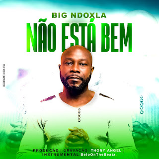  DOWNLOAD MP3: Big Ndoxla - não está bem