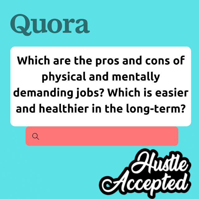 Which are the pros and cons of physical and mentally demanding jobs Which is easier and healthier in the long-term
