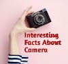 Interesting Facts About Camera