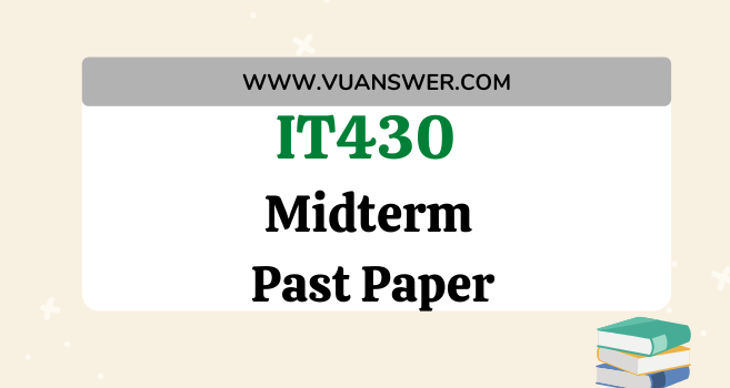 Updated IT430 Midterm Solved Past Papers