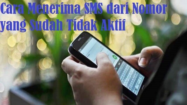 Cara Menerima SMS dari Nomor yang Sudah Tidak Aktif