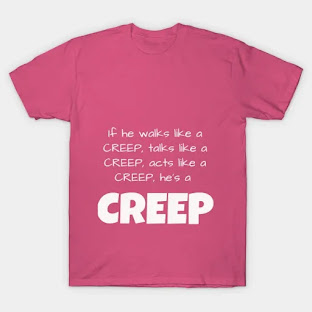 If he walks like a CREEP, talks like a CREEP, acts like a CREEP, he’s a CREEP