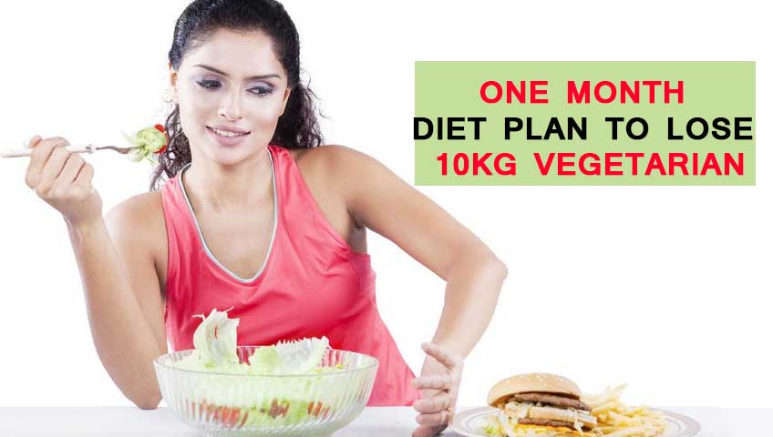 One Month Diet Plan to Lose 10kg Vegetarian