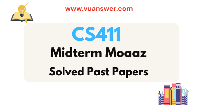 CS411 Midterm Past Papers Solved with Reference by Moaaz