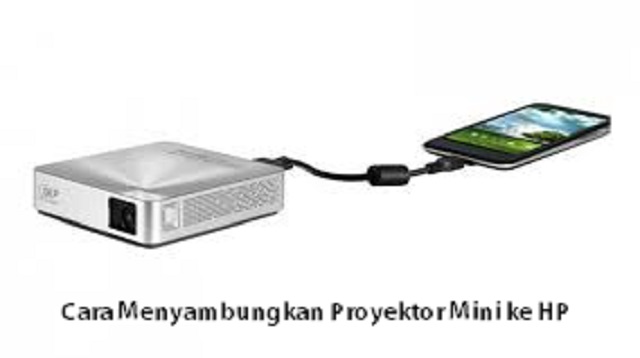 Cara Menyambungkan Proyektor Mini ke HP