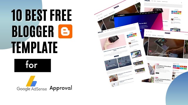 Best 10 Free Blogger Templates For Google AdSense Approval 2022