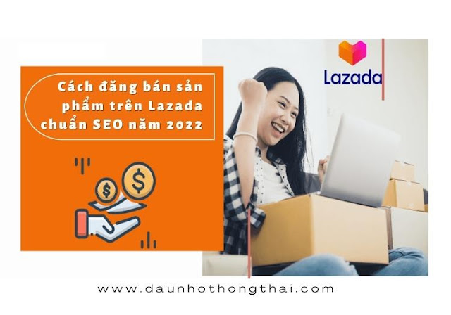 Cách đăng bán sản phẩm trên Lazada chuẩn SEO năm 2022