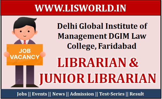  Recruitment for Librarian and Junior Librarian at Delhi Global Institute of Management DGIM Law College, Faridabad 