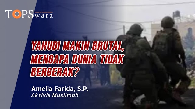 Yahudi Makin Brutal, Mengapa Dunia Tidak Bergerak?