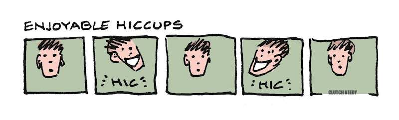 ENJOYABLE HICCUPS a cartoon by Clutch Needy