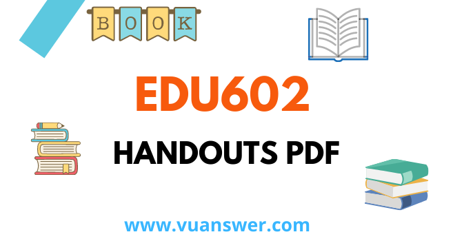 EDU602 Educational Leadership and Management Handouts PDF