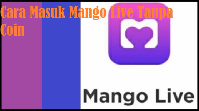 Cara Masuk Mango Live Tanpa Coin