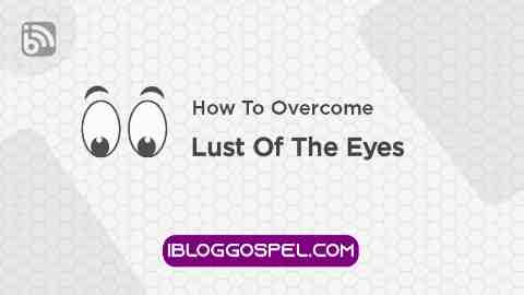Lust Of The Eyes, How Can A Christian Overcome It?