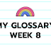 My Glossay Week 8