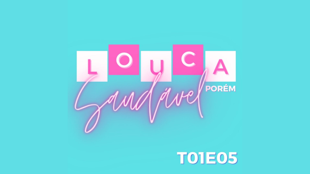 Podcast LOUCA PORÉM SAUDÁVEL, episódio 5, temporada 1