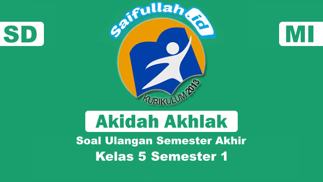 Soal Ulangan Akhir Semester (UAS) Akidah Akhlak Kelas 5 Semester 1 SD/MI