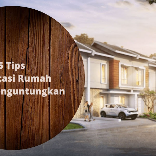 5 Tips Investasi Rumah yang Menguntungkan