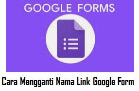 Cara Mengganti Nama Link Google Form