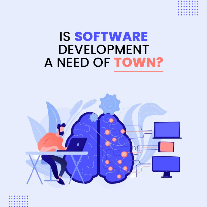 Is software development a Need of Town?