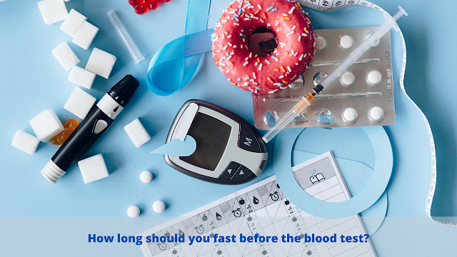 How long should you fast before the blood test