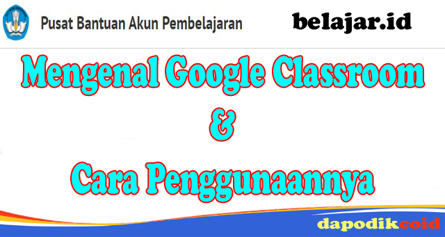Mengenal Google Classroom & Cara Penggunaannya