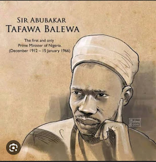 Sir Abubakar Tafawa Balew, the first and only Prime Minister of Nigeria