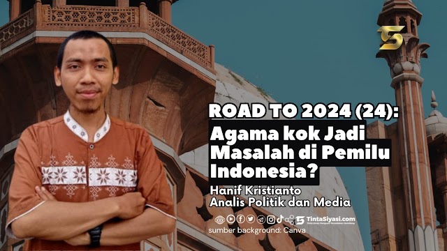 Road to 2024 (24): Agama kok Jadi Masalah di Pemilu Indonesia?